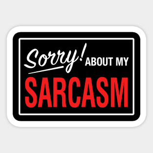 Sorry! About My Sarcasm Sticker